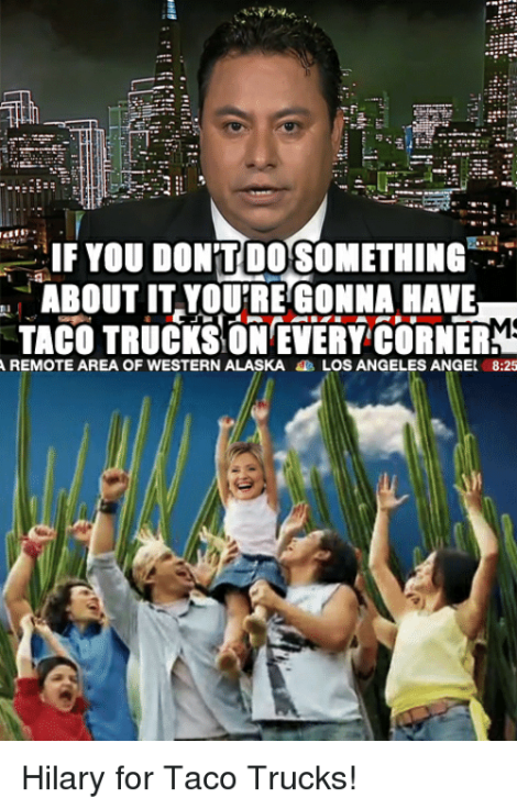 if-you-dontdosomething-about-it-youtre-gonna-have-taco-trucks-3571218